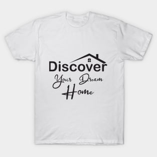 Discover your dream home T-Shirt